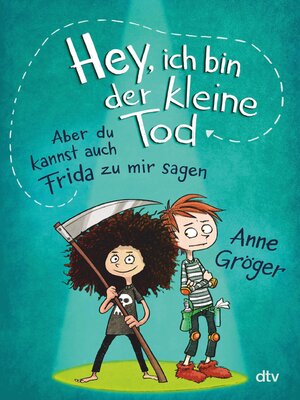 cover image of Hey, ich bin der kleine Tod ... aber du kannst auch Frida zu mir sagen